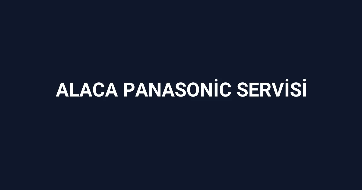 Alaca Panasonic Servisi